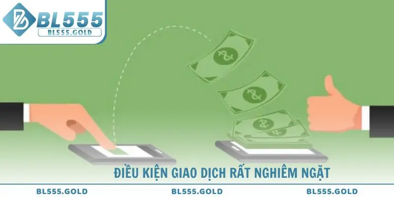 Điều kiện giao dịch rút tiền BL555 rất nghiêm ngặt