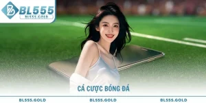 Cá cược bóng đá và kinh nghiệm thắng lớn tại BL555