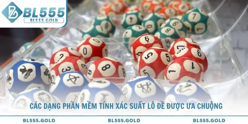 Tìm hiểu các dạng phần mềm tính xác suất lô đề được ưa chuộng