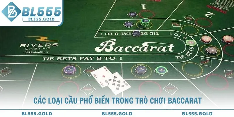 Khám phá các loại cầu phổ biến trong trò chơi Baccarat tại BL555