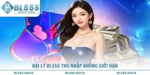 Đại Lý BL555 - Cơ Hội Việc Làm Thu Nhập Không Giới Hạn