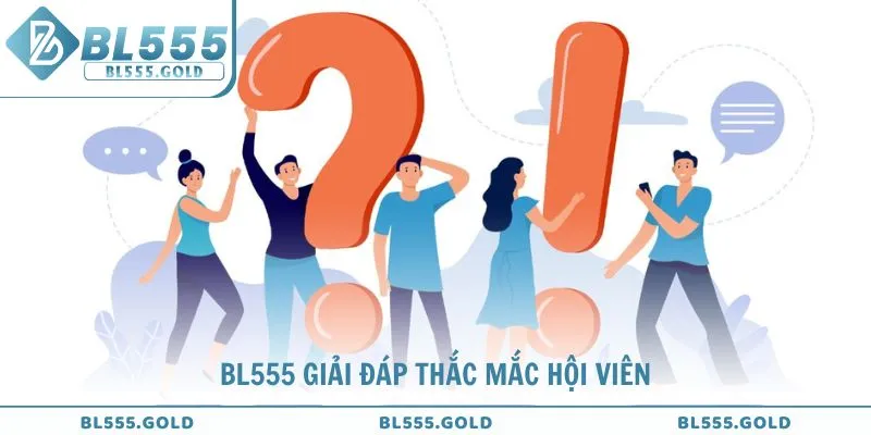 BL555 giải đáp thắc mắc hội viên