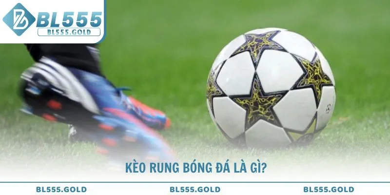 Tìm hiểu về kèo rung bóng đá là gì?